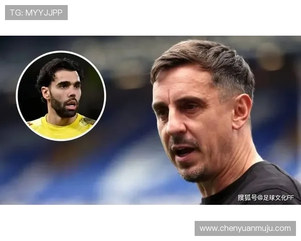 内维尔盛赞拉亚本赛季表现出色称其绝对不可思议 内维尔盛赞拉亚本赛季表现出色称其绝对不可思议